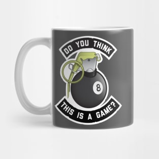 Do You Think This is a Game? Mug